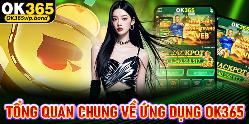 Tổng quan chung về ứng dụng đặt cược uy tín OK365