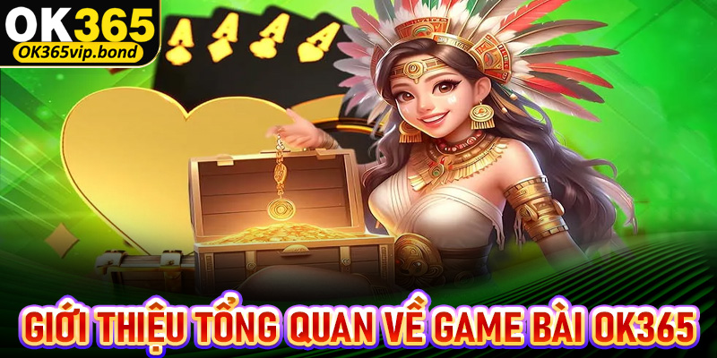 Giới thiệu tổng quan về thiên đường game bài Ok365