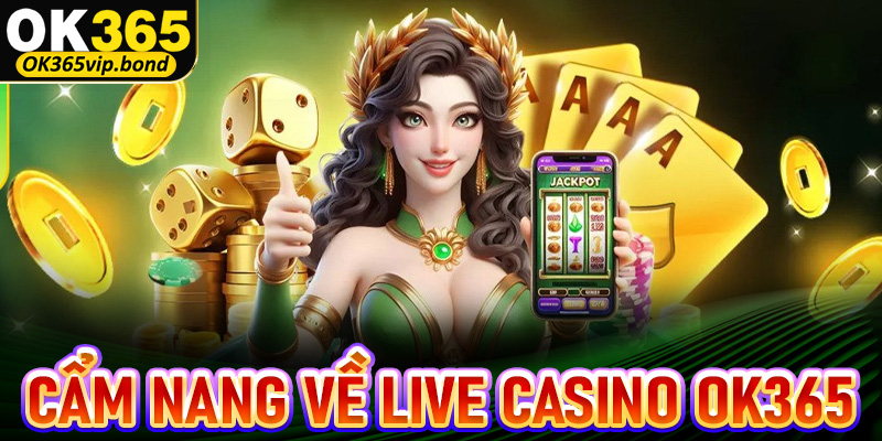 Cẩm nang về sòng bạc trực tuyến live casino OK365