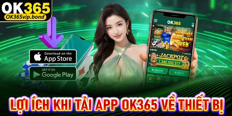 Một vài lý do khiến anh em nên tải app OK365 về cho dế yêu của mình