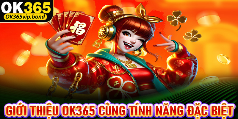 Giới thiệu OK365 cùng những tính năng cá cược đặc biệt