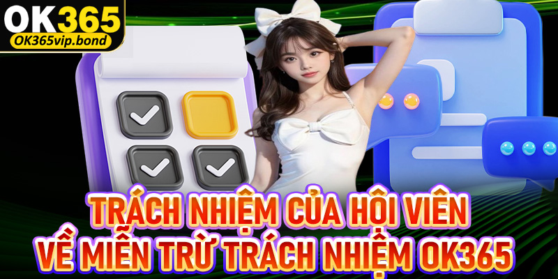 Trách nhiệm của hội viên trước trang chính sách miễn trừ trách nhiệm OK365