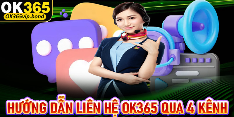 Hướng dẫn hội viên nhanh chóng liên hệ OK365 thông qua 4 kênh hỗ trợ phổ thông 