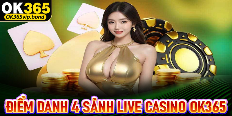 Điểm danh 4 sảnh đặt cược live casino OK365 được coi là cực phẩm năm 2025 