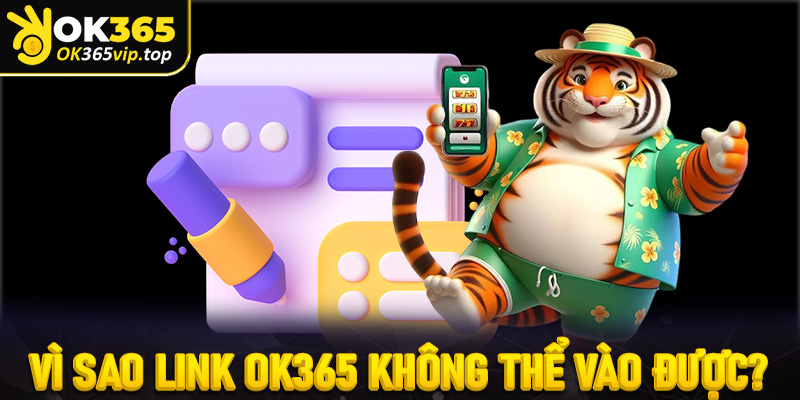 Vì sao link OK365 không thể vào được?